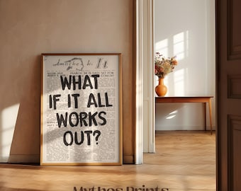 May include: A black and white newspaper print poster with the text "What if it all works out?" in bold black lettering.