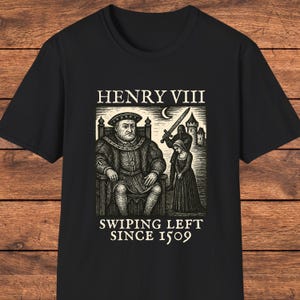 Heinrich VIII T-Shirt, Seit 1509 nach links Wischen, lustiges Geschichts-T-Shirt, sarkastisches Königshemd, Tudor-Dynastie, Geschichtsliebhaber Geschenk, königliches mittelalterliches T-Shirt