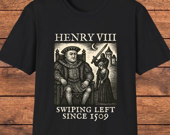 Heinrich VIII T-Shirt, Seit 1509 nach links Wischen, lustiges Geschichts-T-Shirt, sarkastisches Königshemd, Tudor-Dynastie, Geschichtsliebhaber Geschenk, königliches mittelalterliches T-Shirt