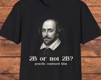 Shakespeare Funny T-Shirt, 2B or Not 2B Pencil Joke Tee, Literary Humor Gift