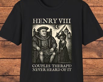 Henry VIII Funny History Shirt, Couples Therapy Joke Tee, Sarcastic Tudor Humor T-Shirt