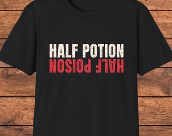 Half Potion Half Poison Shirt, Funny Sarcastic T-Shirt, Witty Graphic Tee, Dark Humor Shirt, Quirky Gift for Friends, Edgy Quote Tee
