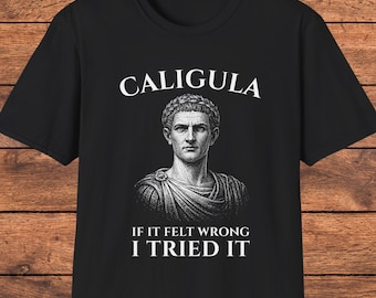 Caligula Shirt, Funny Roman Emperor Tee, Dark History Humor, Gift for History Nerds, Ancient Rome