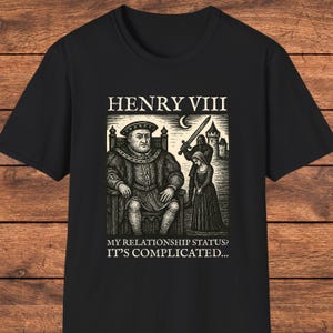 Henry VIII Funny History T-Shirt, Tudor Sarcastic Graphic Tee, Medieval Humor Shirt, Dark History Gift, Wives of Henry VIII Retro Shirt