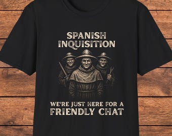 Spanish Inquisition Funny T-Shirt, Dark Humor History Meme Tee, Sarcastic Historical Graphic Shirt, Novelty Gift for History Buffs