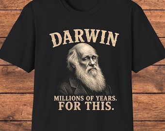 Charles Darwin Shirt, Funny Evolution T Shirt, Science Humor Tee, Biology Gift, Sarcastic Science, History Buff Gift