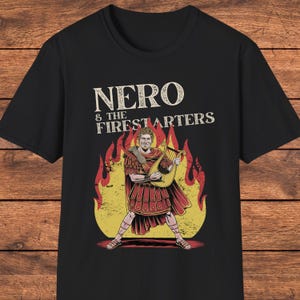 Funny Nero T-Shirt, Roman Emperor Dark Humor, Nero and the Firestarters Shirt, Sarcastic History Tee, Ancient Rome Band Parody, History Gift