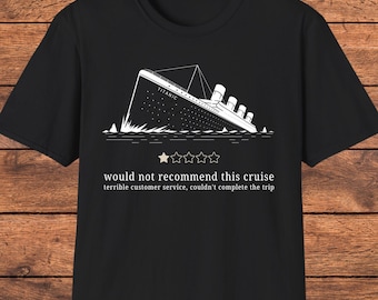 Titanic Shirt, Dark Humor Graphic Tee, Sarcastic Historical Shirt, Retro Titanic Graphic, Vintage Ship Disaster Tee, Gift for History Buffs