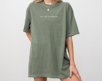 Comfort Colors Yes I Am Contagious T-Shirt, Dark Humor Meme Shirt