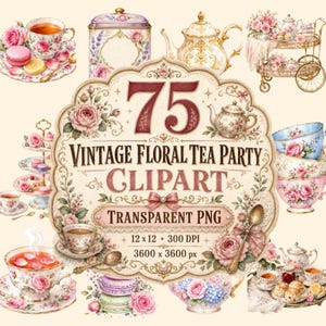 May include: A selection of vintage floral tea party clipart images featuring teacups, teapots, macarons, and floral arrangements. The sign reads "75 Vintage Floral Tea Party Clipart Transparent PNG".