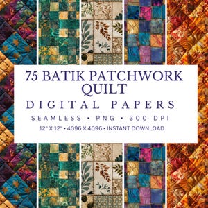 May include: Digital papers featuring 75 batik patchwork quilt designs. The image showcases a variety of colorful patterns, including squares, stars, and floral motifs. The text on the image reads: "75 Batik Patchwork Quilt Digital Papers, 12" x 12""