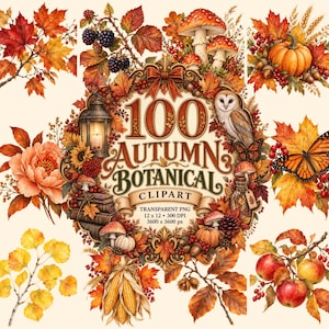 May include: A digital collection of 100 autumn botanical clipart elements featuring fall foliage, pumpkins, mushrooms, an owl, a lantern, and apples. The central text reads 100 AUTUMN BOTANICAL CLIPART, with specifications of 12 x 12 inches and 300 DPI.