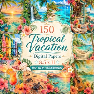 May include: A digital art collage showcasing tropical vacation scenes. The central design element displays the text "150 Tropical Vacation Digital Papers 8.5 x 11". The collage includes images of beaches, waterfalls, surfboards, and a ukulele, all surrounded by vibrant flowers.