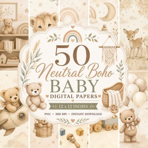 May include: A digital paper set with a neutral boho baby theme. The image features illustrations of teddy bears, a lion cub, a deer, rainbows, and a moon. The text reads "50 Neutral Boho BABY Digital Papers" and "12 x 12 inches".