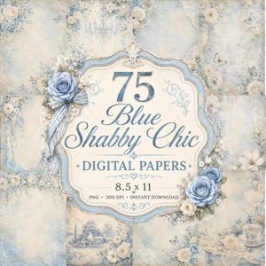 May include: A collection of 75 digital papers with a blue and cream shabby chic theme. The papers feature floral and lace designs, with the text "75 Blue Shabby Chic DIGITAL PAPERS" and dimensions of 8.5 x 11 inches.