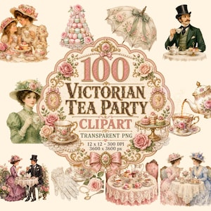 May include: A digital collection of 100 Victorian Tea Party clipart images featuring illustrations of people in period clothing, floral teapots, teacups, macaron towers, lace gloves, and parasols, all presented with a central decorative label.