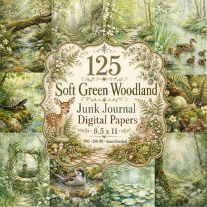 May include: A collection of 125 Soft Green Woodland junk journal digital papers in 8.5 x 11 inch format. The central decorative label features a fawn, a rabbit, and botanical illustrations, surrounded by scenes of forests, streams, and wildlife.