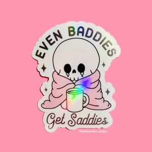 Holographic Waterproof Vinyl Sticker, Even Baddies Get Saddies, Laptop kindle iPad sticker, Cute Stickers, Funny sticker, Self Love sticker