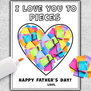 May include: A Father's Day card with a heart-shaped design filled with colorful paper squares. The text reads "I LOVE YOU TO PIECES" and "HAPPY FATHER'S DAY! LOVE,". A white glue bottle is in the corner.