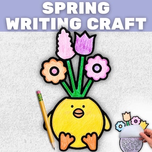 May include: A colorful spring writing craft featuring a yellow chick-shaped vase with orange, pink, and purple flowers. A pencil rests beside the craft, and the text "SPRING WRITING CRAFT" is at the top.