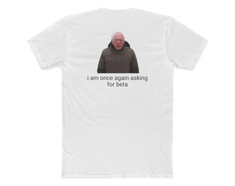 bernie sanders asking for beta once again backside t-shirt