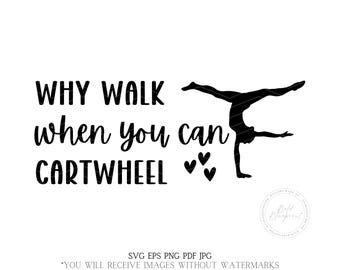 May include: Black and white silhouette of a gymnast doing a cartwheel with the text "WHY WALK when you can CARTWHEEL" and three small hearts.