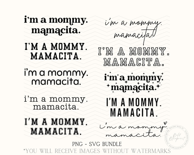 May include: A digital SVG bundle featuring various text designs that read "I'm a mommy. Mamacita." in different fonts and styles. The designs are in black and white, suitable for crafting projects.