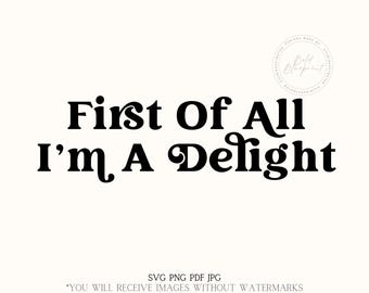 May include: Black and white text graphic that reads "First Of All I'm A Delight".
