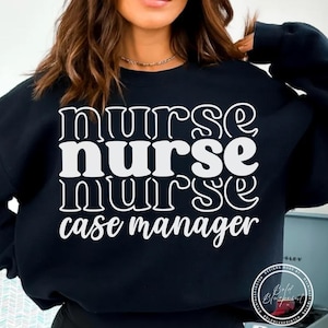 May include: Black sweatshirt with the words "nurse nurse nurse case manager" in white, stacked text. The sweatshirt has a crew neck and long sleeves. A circular logo is visible in the lower right corner.