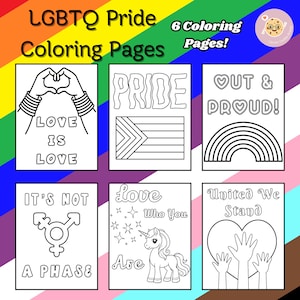 May include: Six black and white coloring pages with LGBTQ+ pride themes. The pages include a rainbow, a heart with hands, a unicorn, a flag, and text that says "Love is Love", "Out & Proud", "It's Not a Phase", "Love Who You Are", and "United We Stand".
