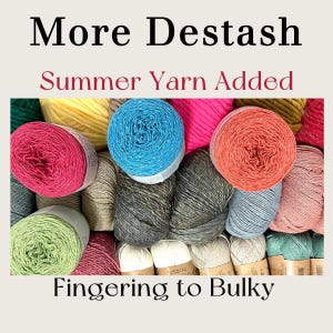 May include: A collection of colorful yarn skeins in various shades of pink, blue, green, orange, and gray. The text "More Destash" and "Summer Yarn Added" are displayed at the top, with "Fingering to Bulky" at the bottom.