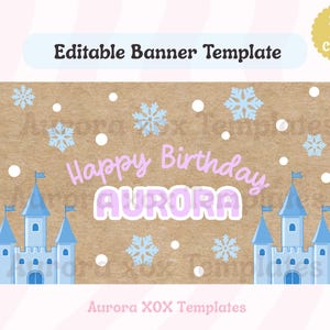 May include: A birthday banner template with a brown background, light blue castles, snowflakes, and the text "Happy Birthday AURORA". The banner also includes the text "Editable Banner Template" and "Edit In Canva".