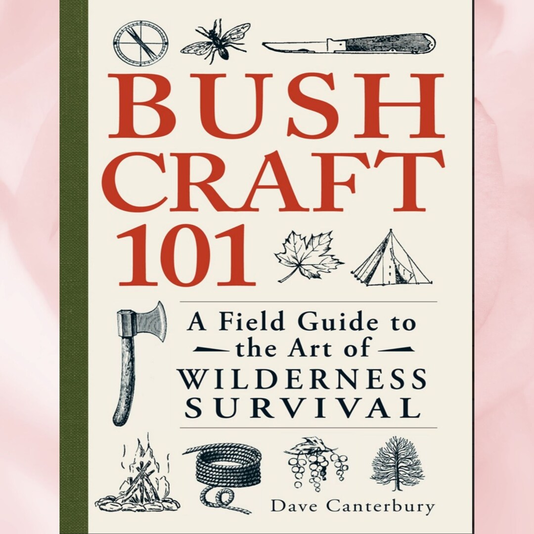 Bushcraft 101: A Field Guide to the Art of Wilderness Survival ...