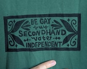 Be Gay, Buy Secondhand, Vote Independent | Block Printed Thrifted T-shirt