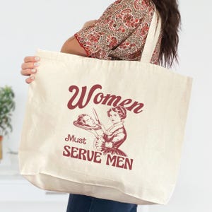 Women Must Serve Men Tote, Burn The Patriarchy Tote, Unhinged Feminist Tote Bag, Subtle Feminism Tote, Women Rights bag