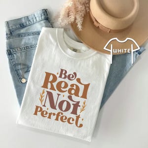 Be Real Not Perfect Shirt, Inspirational Shirt, Motivational Shirt, Inspirational Tee, Motivational Saying Shirt, Kindness Shirt