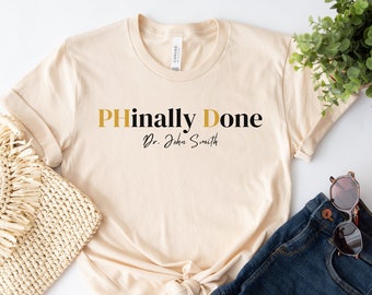 PHinally Done Shirt Personalized Phd Graduation Gift for Phd Gift Shirt, Phd Gifts, New Doctor Gift for Masters Degree Gift, Congrats Grad