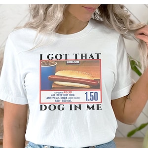 I got that dog in me shirt, funny hotdog shirt