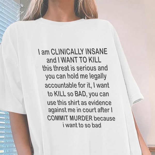 I am clinically insane shirt, meme shirt, funny y2k shirt, cursed shirt, i am clinically insane adn i want to kill this is a threat