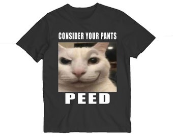 Consider Your Pants Peed Meme t-shirt, cat meme shirts, goofy ahh tiktok teenager apparel, silly cat tshirt, shirts that go hard, memes tee
