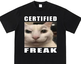 Certified Freak Cat meme shirt, match my freak, meme shirt, funny cat meme tee, hard shirts, funny cat tshirt, ironic sarcastic meme