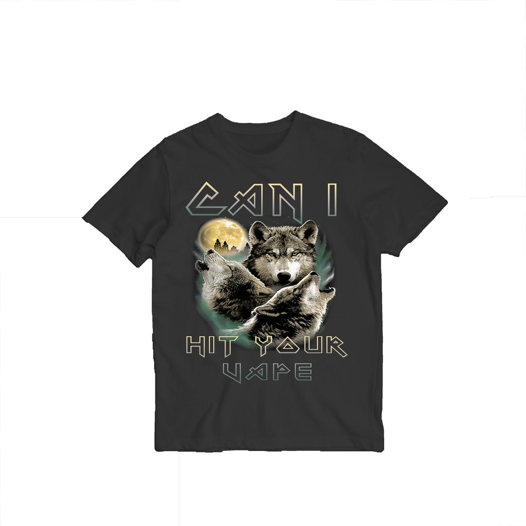 Can I Hit Your Vape Meme Shirt Three Wolves Shirt Wolf Meme T shirt 