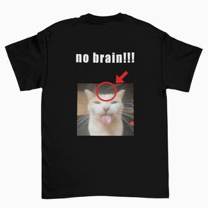 No Brain Cat Meme Shirt, funny tiktok meme tee, silly cat meme shirts, cringe t-shirt, cringe meme tees, cat meme t-shirt