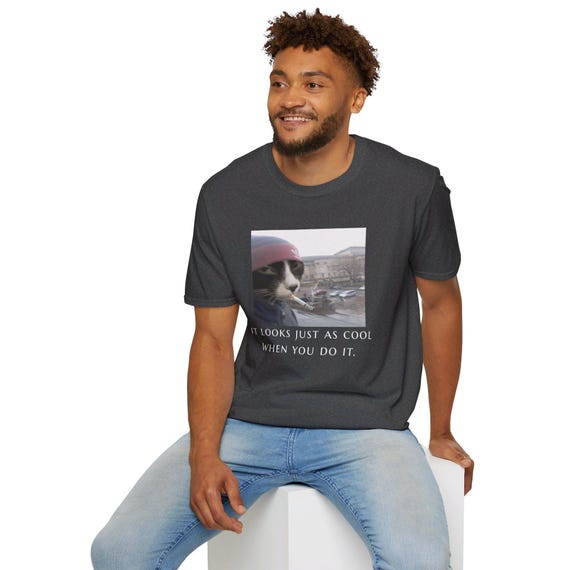 Funny Animals Smoking Cigarettes Shirt, It Looks Just as Cool When You Do  It Shirt, Cigarette Cat Meme Tshirt, It Looks Just as Stupid Shirt