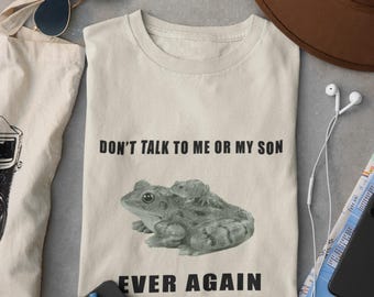 Don't Talk to Me or My Son Ever Again, Frog Meme Shirt, Silly Shirts, tiktok meme graphic tee, funny frog tshirt, frog graphic t-shirt