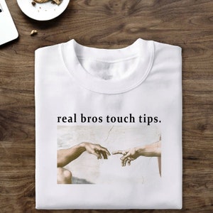Real Bros Touch Tips Meme Shirt, Sus Meme t-shirt, oddly specific meme tee, weird meme tshirt, inappropriate joke t-shirts