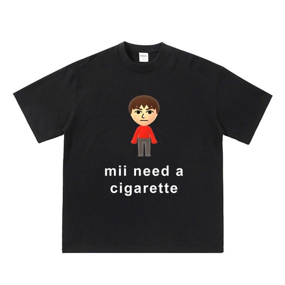 need a cigarette meme Funny Cigarette Meme Shirt, I Need a Cigarette Tshirt, Weird Cigarette  T-shirts
