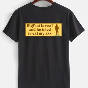 Funny Bigfoot Shirt, Meme Shirt, Bigfoot Meme T-shirt, Bigfoot is Real Shirt, Meme Shirts, Joke Tee, Gift T-shirt for guys