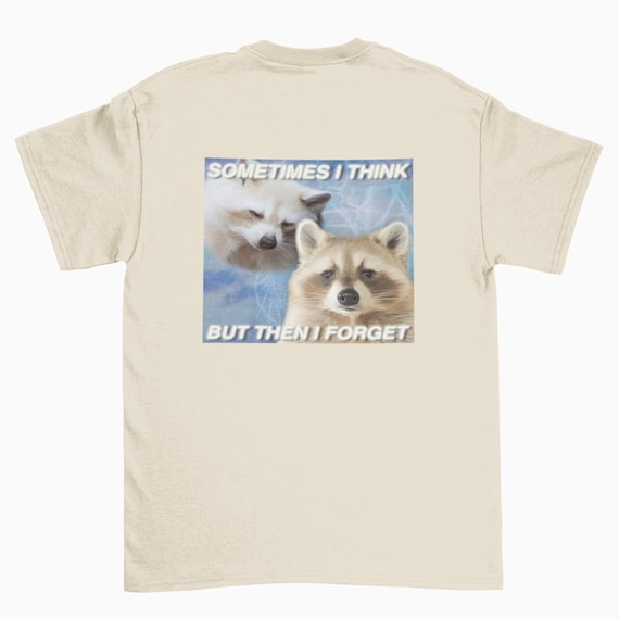 Sometimes I think but Then I Forget Shirt, Raccoon Meme tshirt, funny raccoon shirts, silly racoon t-shirt, retro raccoon graphic tee