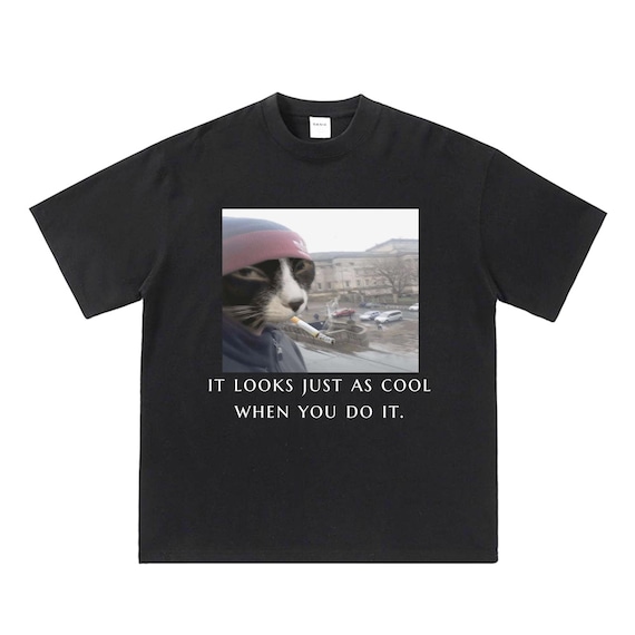 Funny Animals Smoking Cigarettes Shirt, It Looks Just as Cool When You Do  It Shirt, Cigarette Cat Meme Tshirt, It Looks Just as Stupid Shirt